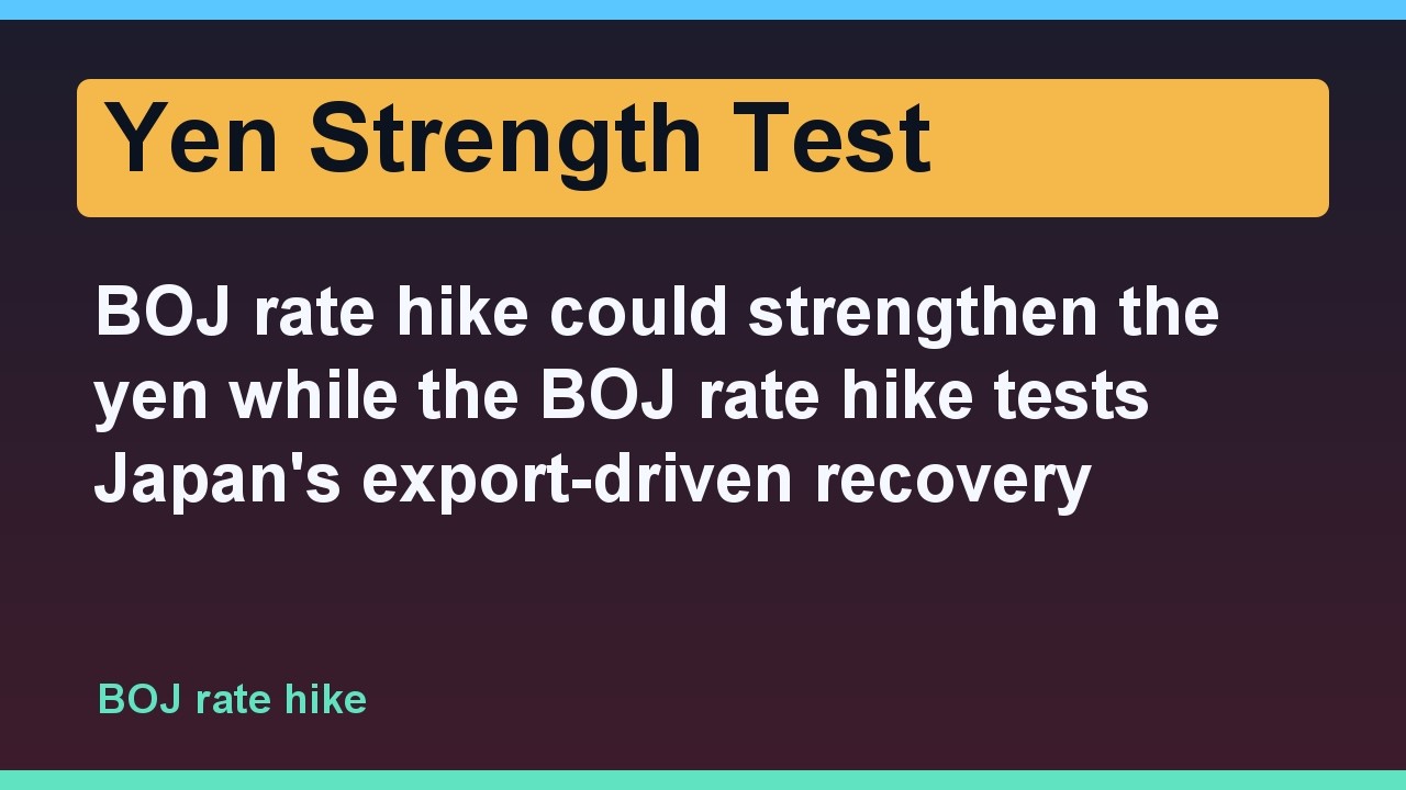 BOJ rate hike could strengthen the yen while the BOJ rate hike tests Japan's export-driven recovery