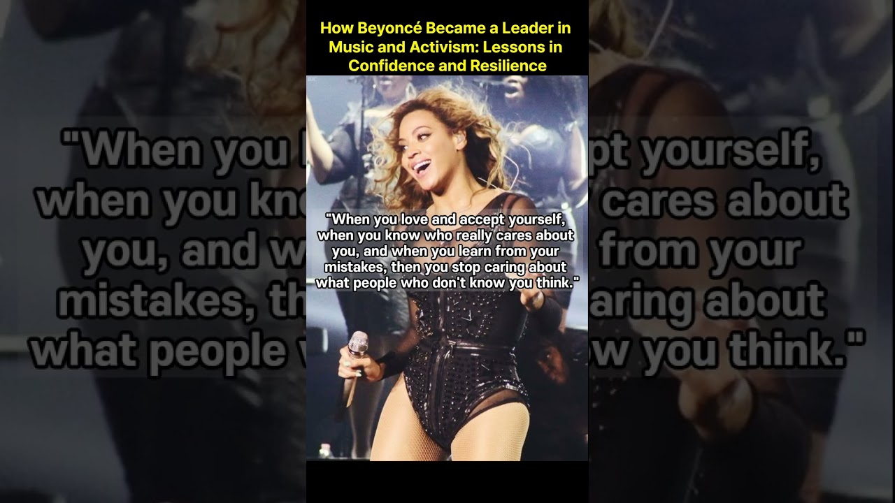 How Beyonc&eacute; Became a Leader in Music and Activism Lessons in Confidence and Resilience