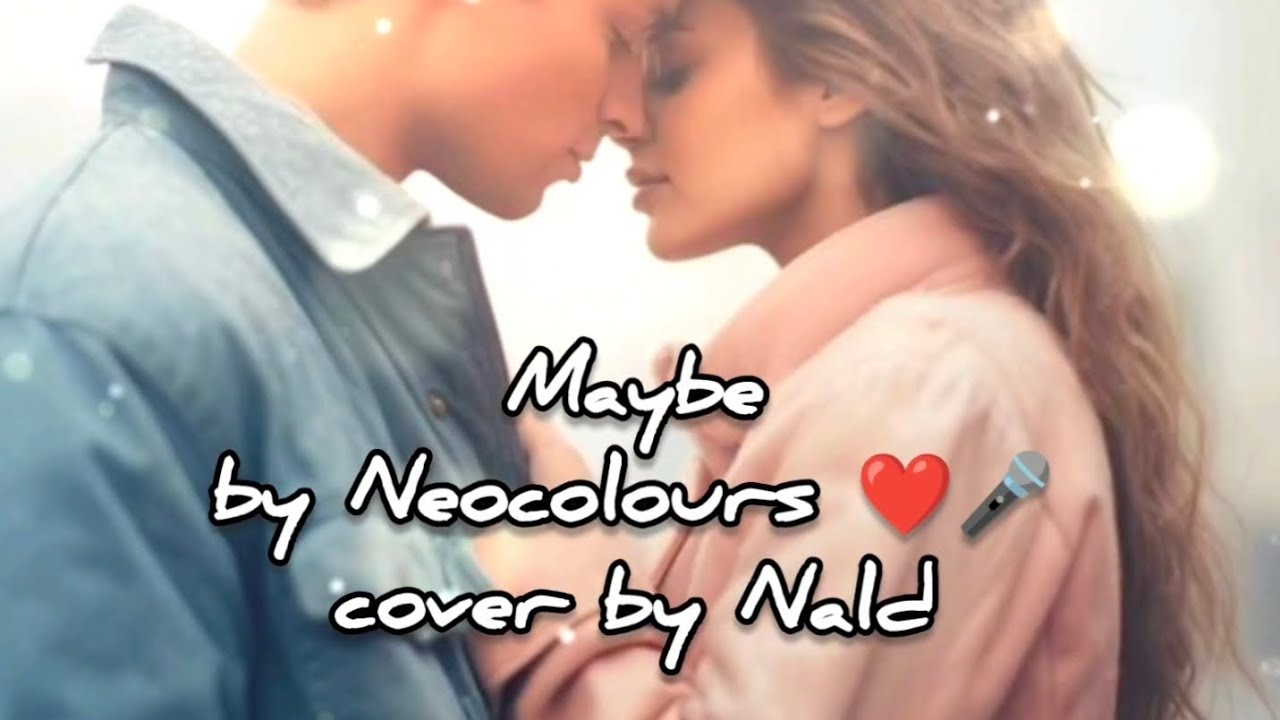 Maybe - Neocolours cover by Nald