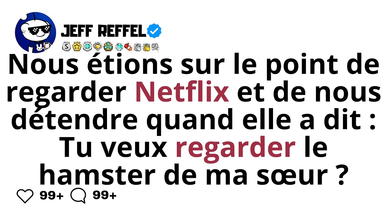 Nous étions sur le point de regarder Netflix et de nous détendre quand elle a dit...