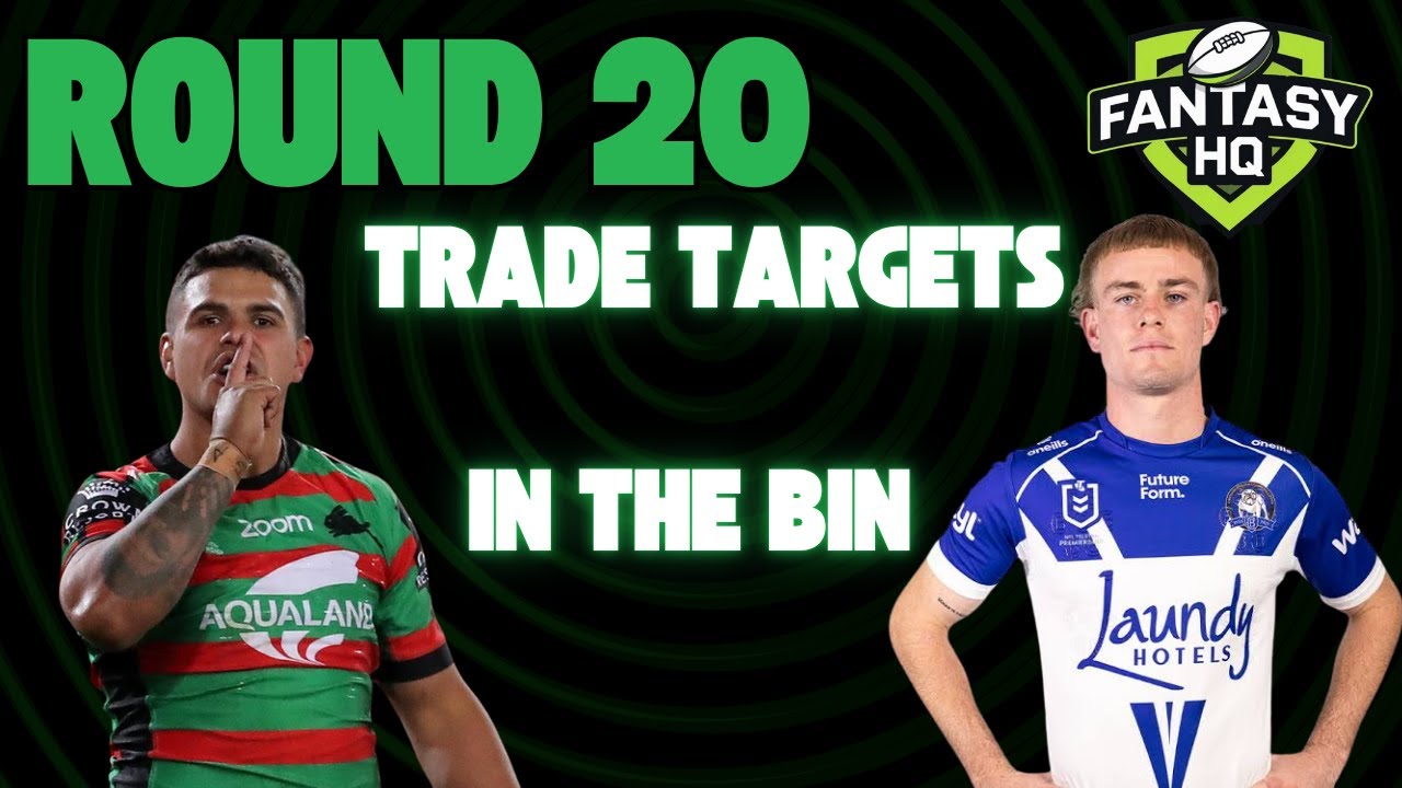 NRL Round 20 - Trade Targets and In the Bin Candidates