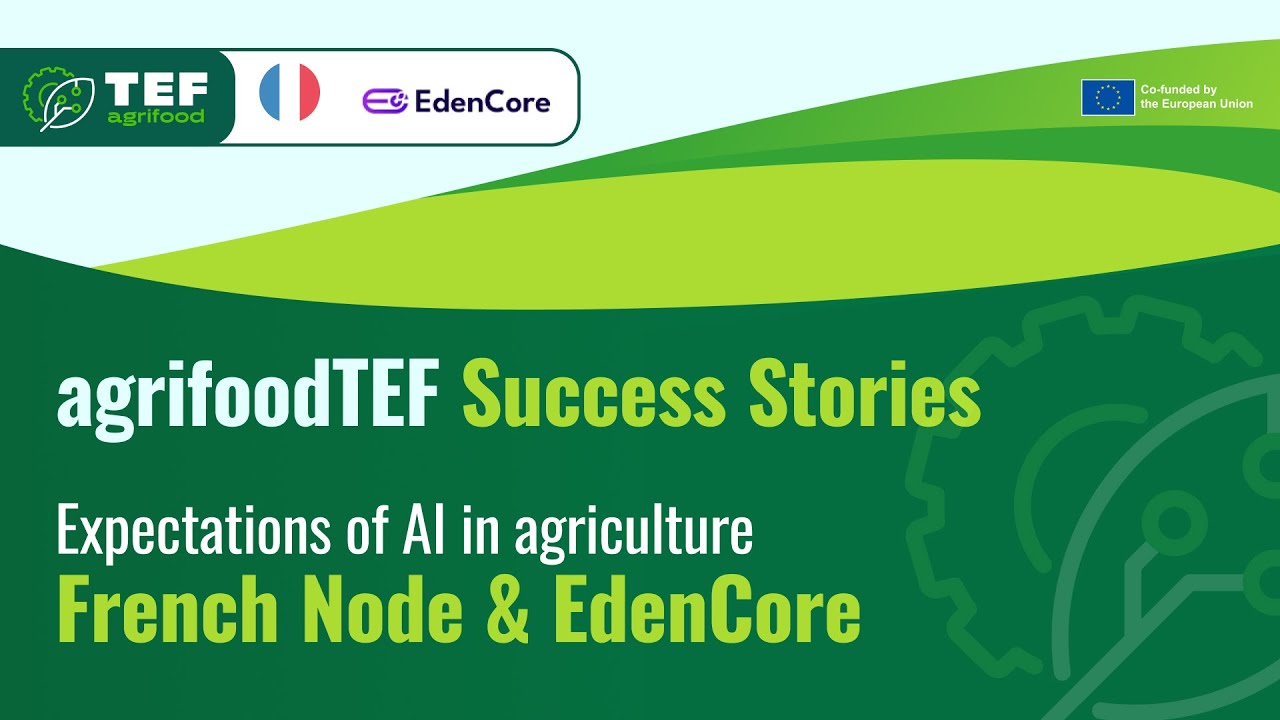 agrifoodTEF Success Stories (French Node) - EdenCore - Expectations on AI in Agriculture