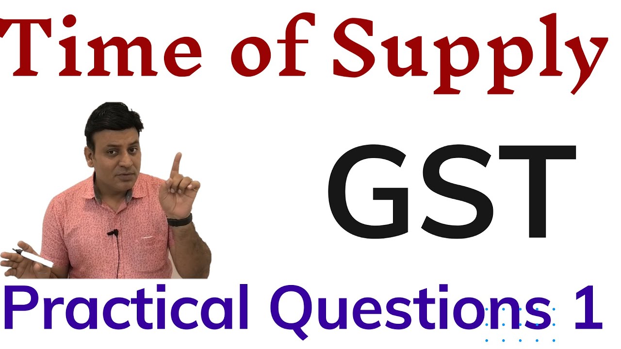 GST: Time of Supply: Practical Problems
