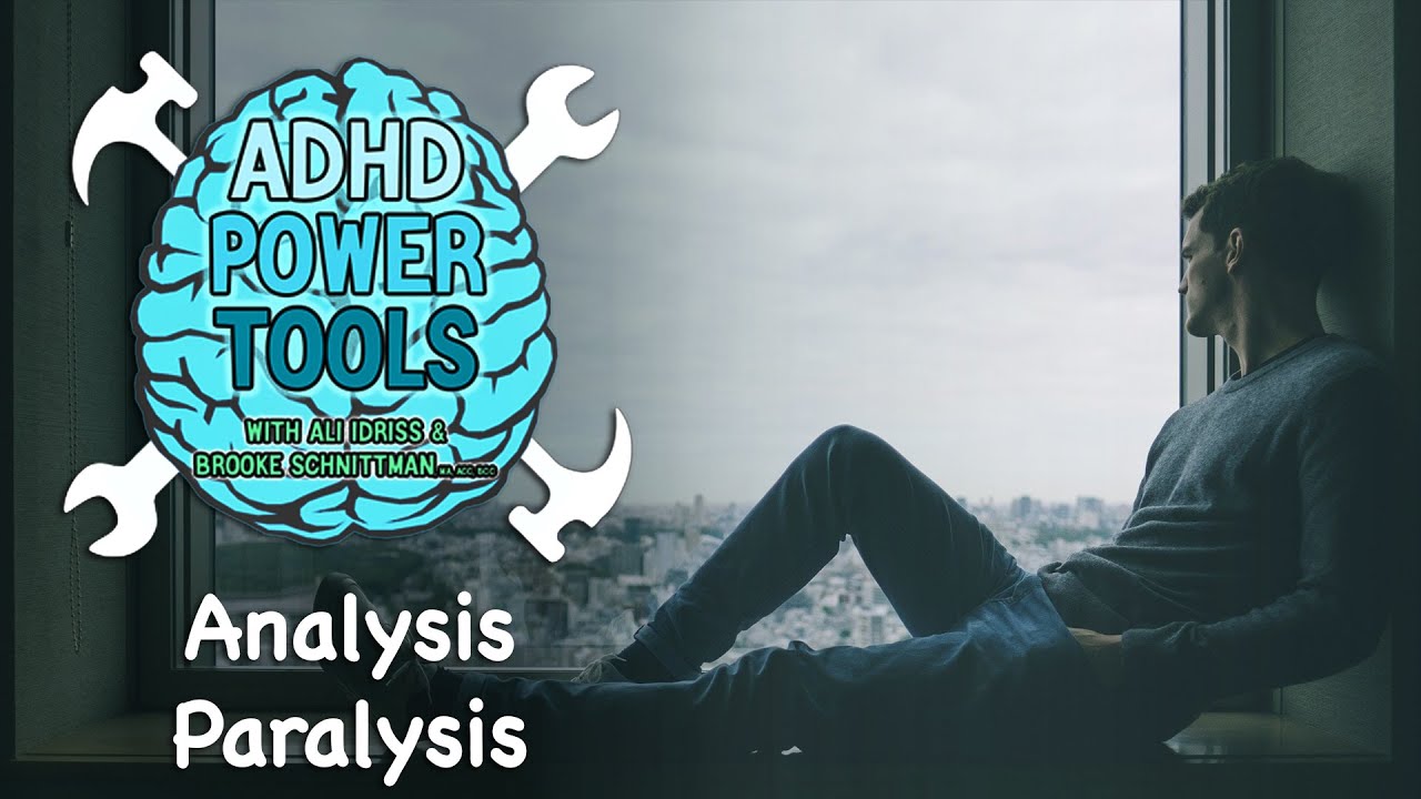 Analysis Paralysis | ADHD Power Tools w/ Ali Idriss & Brooke Schnittman
