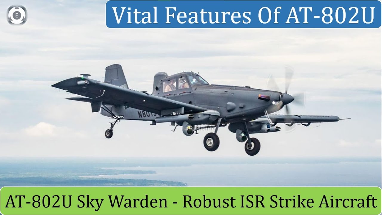 Vital Feature Of AT-802U Sky Warden | Robust ISR Strike Aircraft