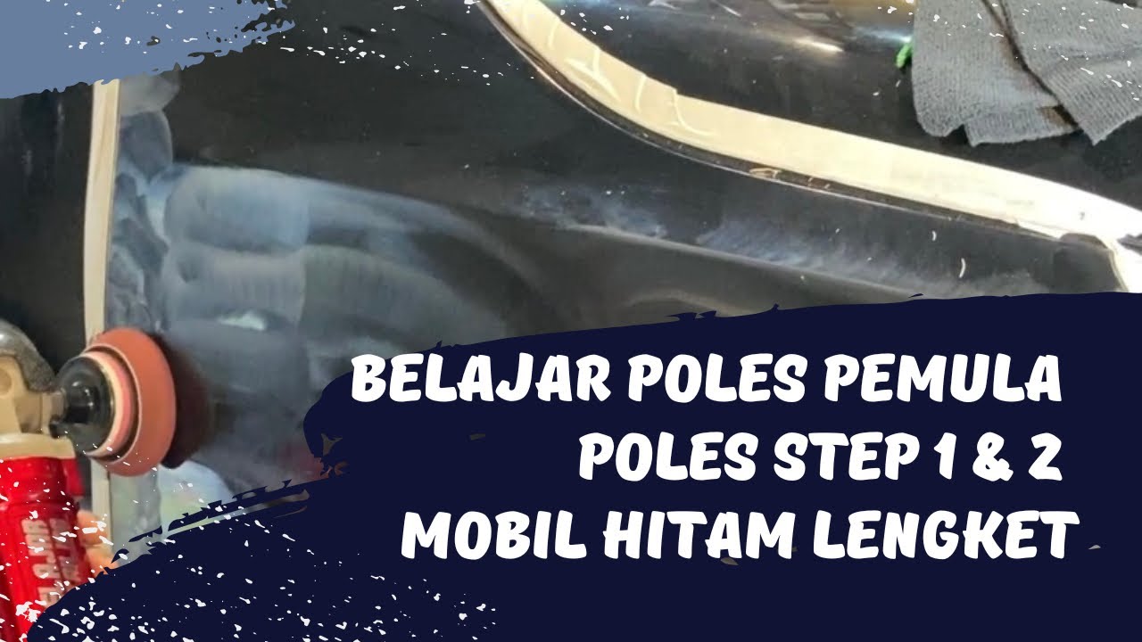 Belajar Poles Pemula - Poles Mobil Hitam Lengket