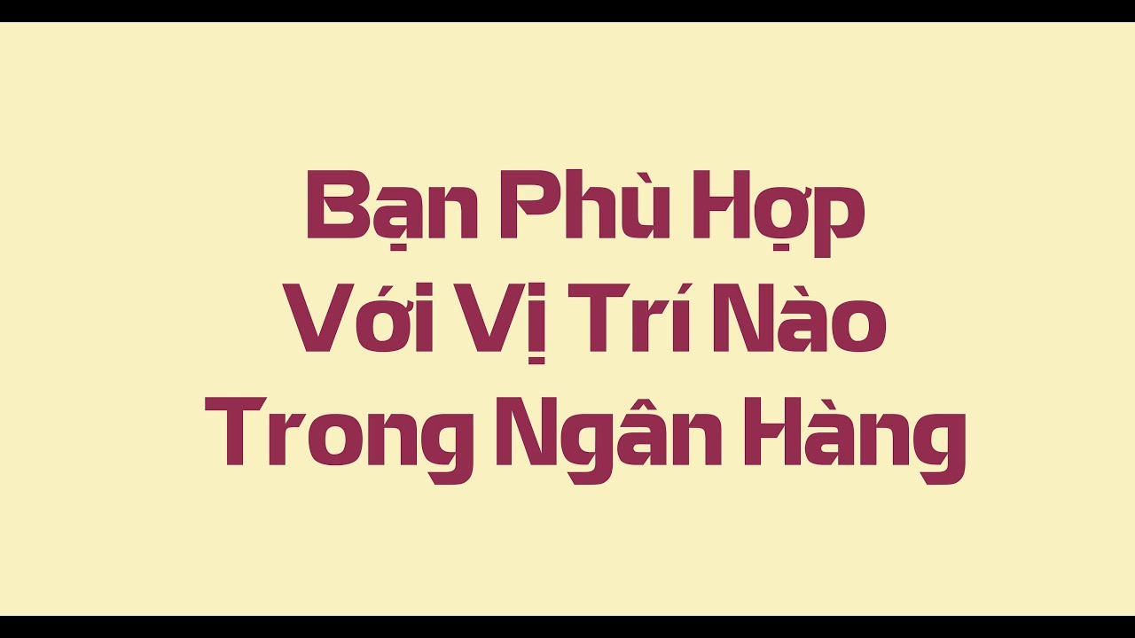 Bạn Phù Hợp Với Vị Trí Nào Trong Ngân Hàng#3