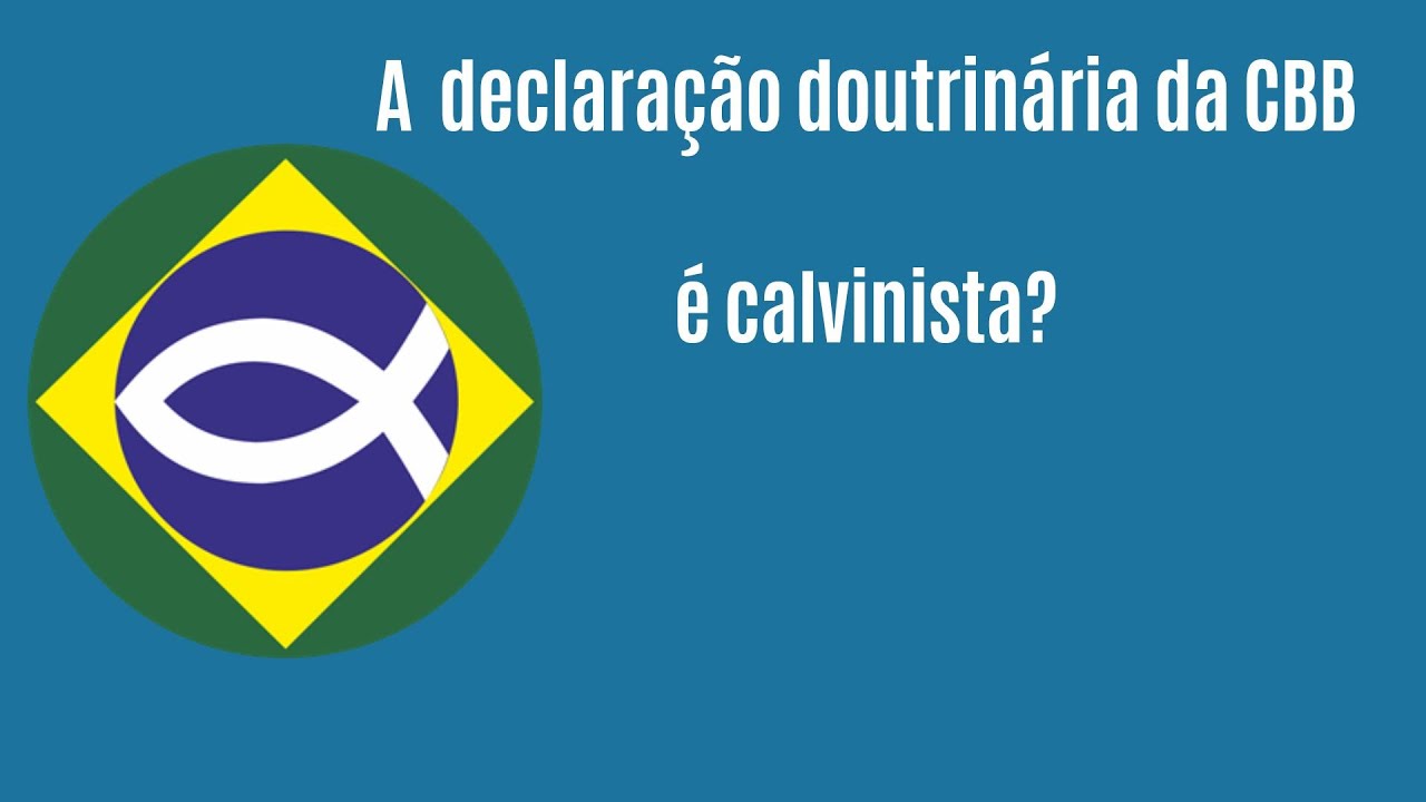 Afinal de contas, a Declaração da Convenção Batista Brasileira é calvinista?