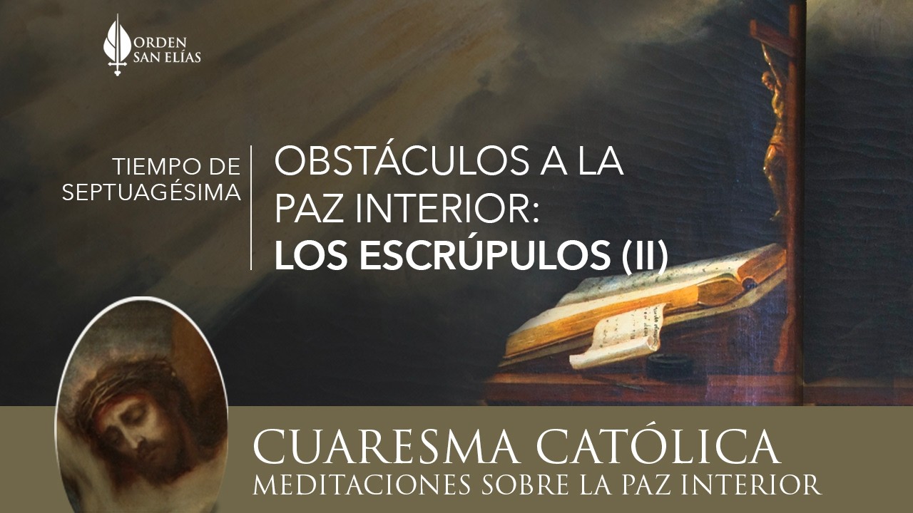 14 Obstáculos a la paz interior - los escrúpulos (II) | Orden San Elías (OSE)