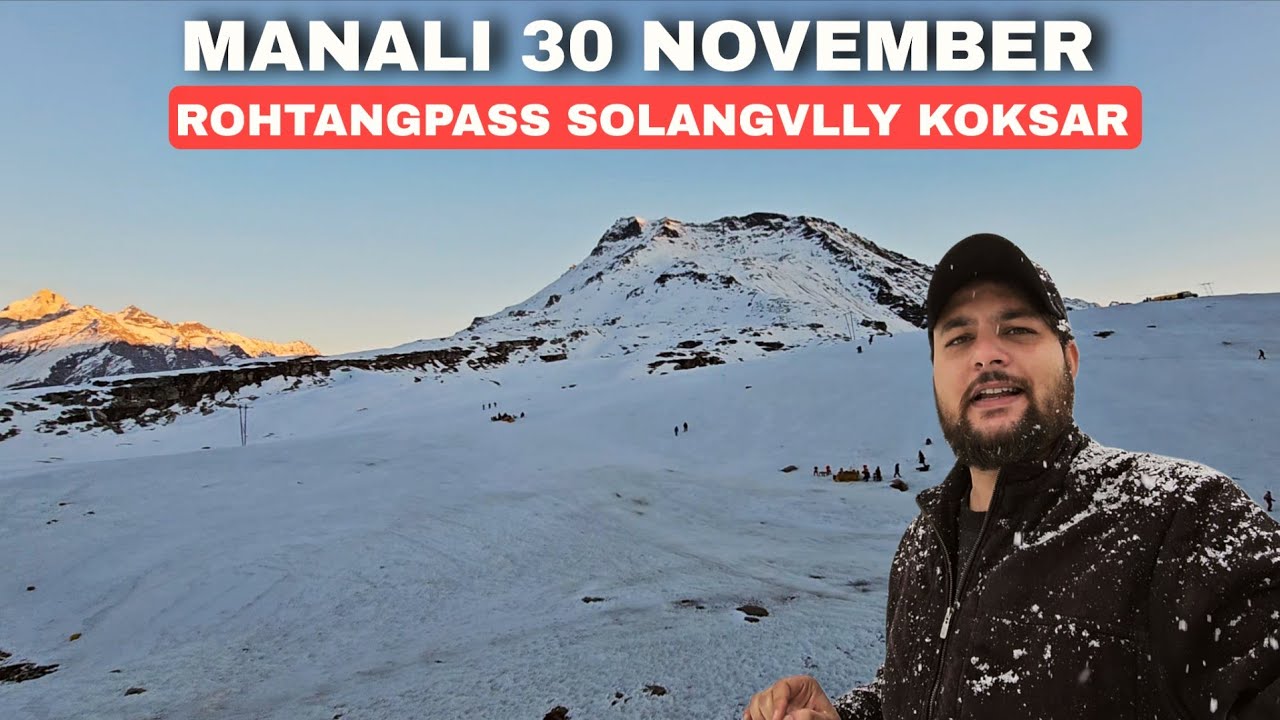 Manali 30 november latest video || Rohtangpass atal tunnel Solangvlly Koksar news
