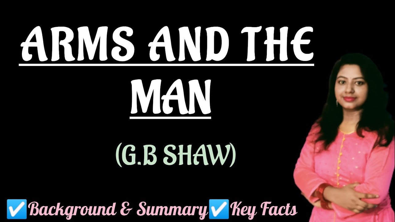 Arms and The Man | Arms_and_the_Man by G.B_Shaw | Summary | Background | Key facts | Drama