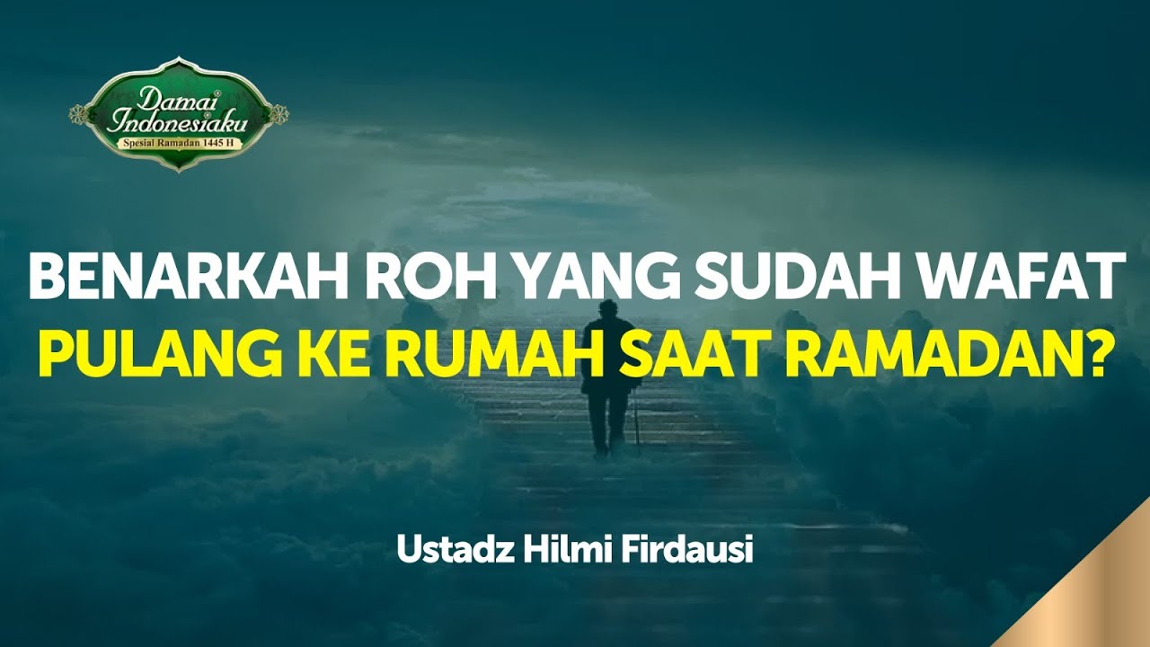 Benarkah Arwah yang Sudah Meninggal Dunia Ada di Dalam Rumah Saat Ramadan? | Ustadz Hilmi Firdausi