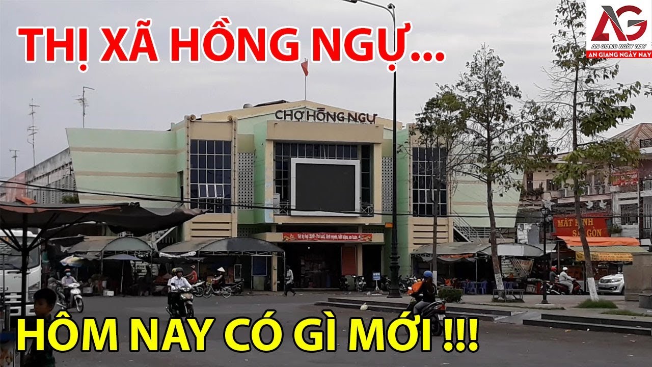THỊ XÃ HỒNG NGỰ HÔM NAY CÓ GÌ ??? |  MỚI AN GIANG NGÀY NAY