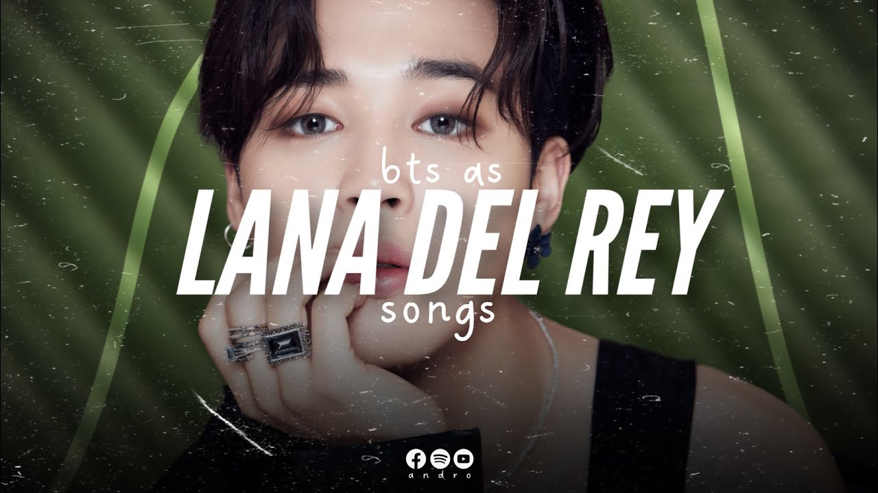 bts as Lana del Rey songs | playlist
