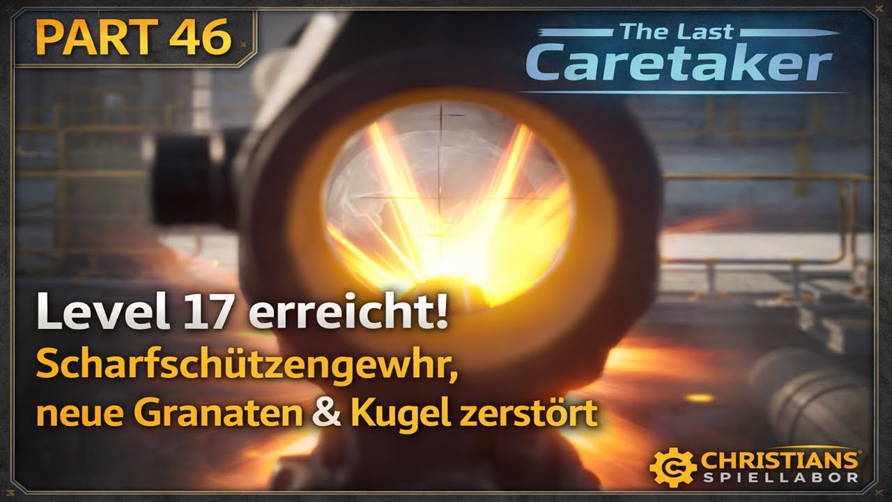 Level 17 erreicht! | Scharfschützengewehr, neue Granaten & Kugel zerstört | The Last Caretaker #46