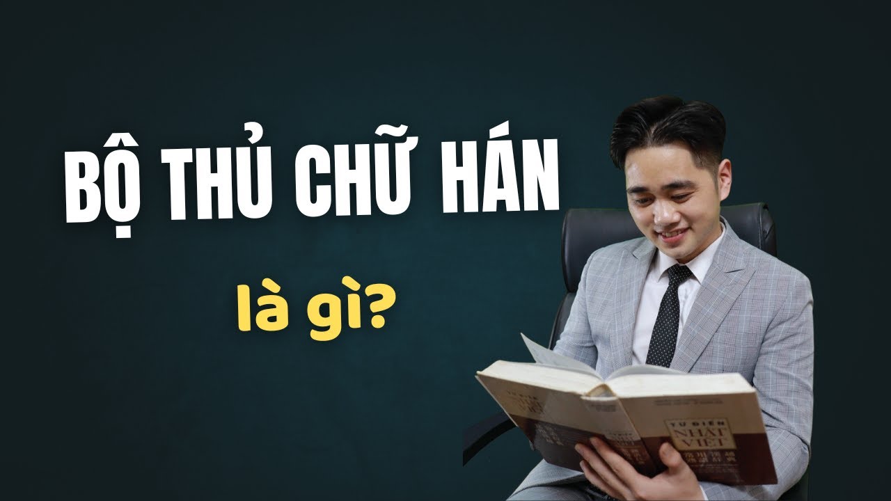 Bộ Thủ Trong Chữ Hán Là Gì? Dùng Như Thế Nào?
