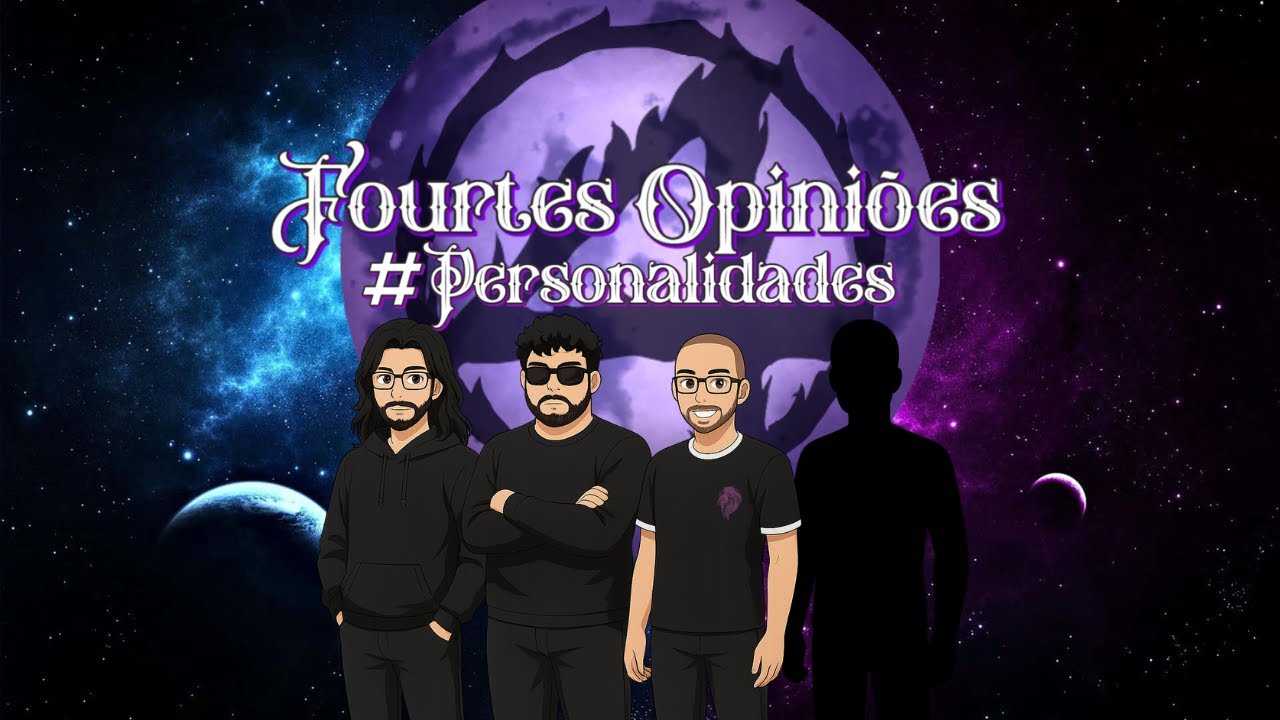 FOURTES OPINIÕES - PERSONALIDADES! #05
