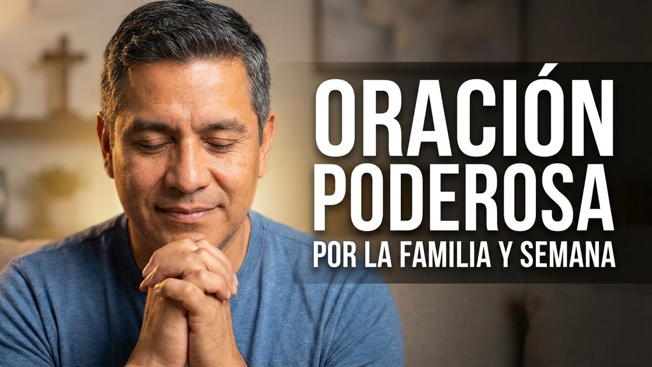 Señor, Toma Mi Familia y Nuestra Semana | Oración Poderosa