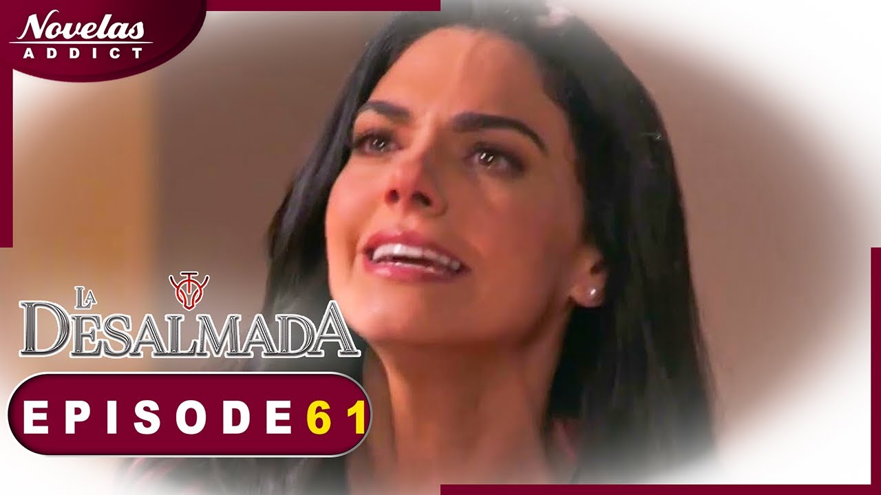 La Desalmada - Episode 61 - Novelas Complète en Francais