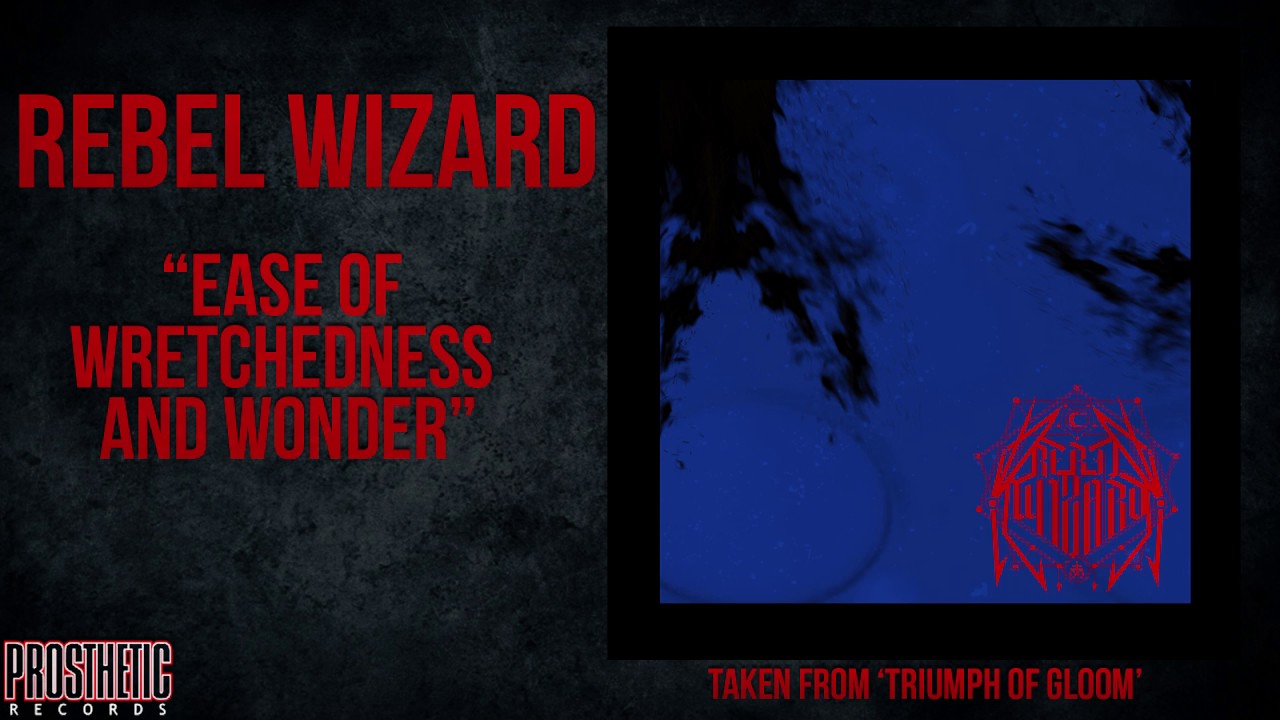 REBEL WIZARD - EASE OF WRETCHEDNESS AND WONDER