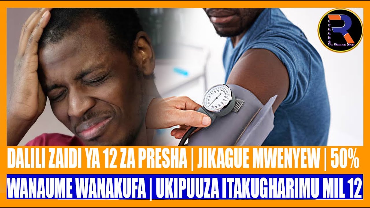 DALILI ZAIDI YA 12 ZA PRESHA | JIKAGUE MWENYEW | 50% WANAUME WANAKUFA | UKIPUUZA ITAKUGHARIMU MIL 12
