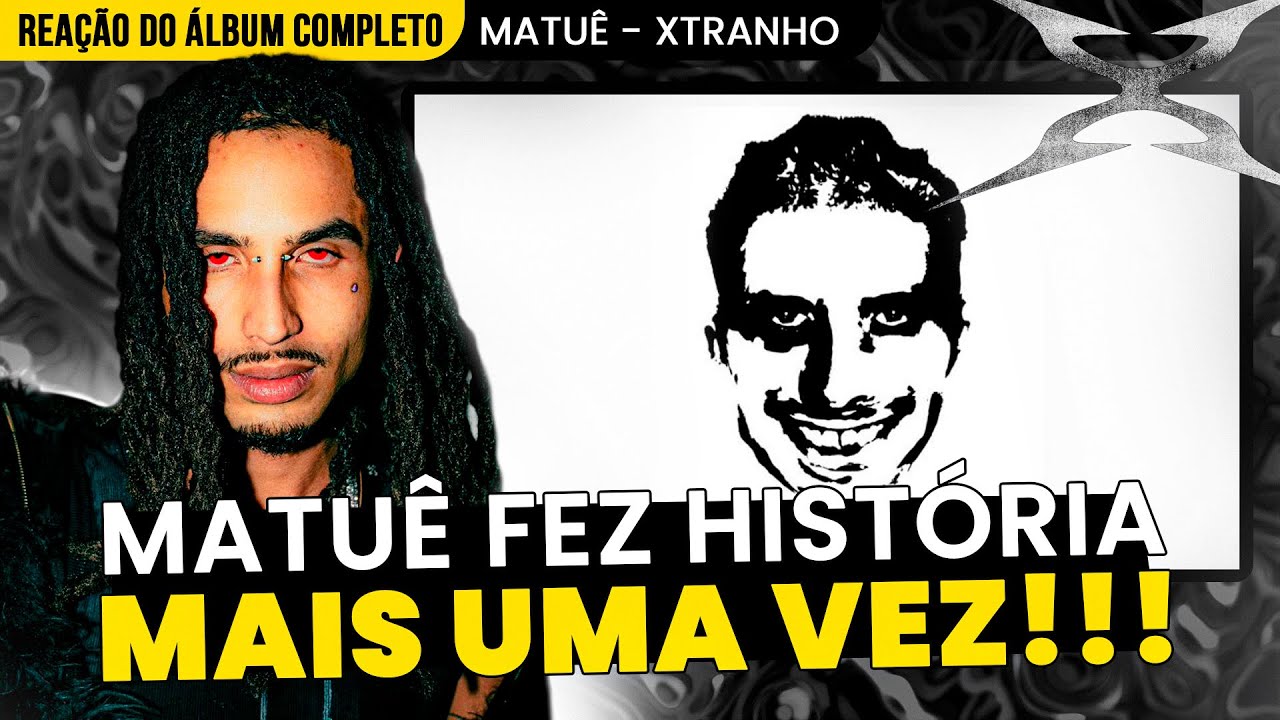 FEZ HISTÓRIA DE NOVO!!! MATUÊ - XTRANHO [REAÇÃO DO ÁLBUM COMPLETO]