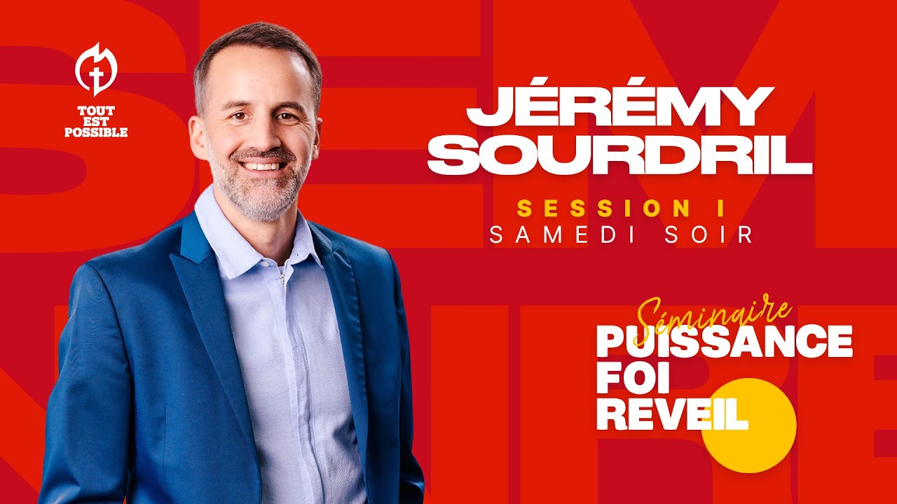 SESSION I / SÉMINAIRE PUISSANCE FOI REVEIL AVEC JÉRÉMY SOURDRIL