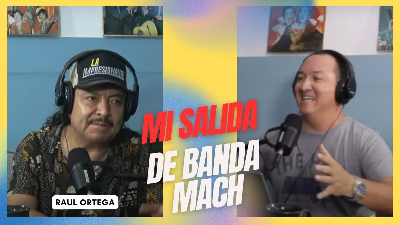 Raul Ortega por que SALI DE BANDA MACH