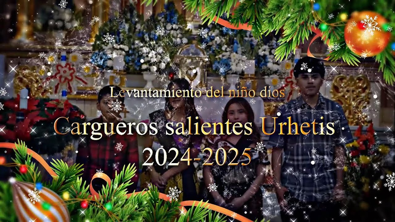LEVANTAMIENTO DEL NIÑO DIOS POR LOS CARGUEROS URHETIS SALIENTES 2024-2025 En Santiago Azajo
