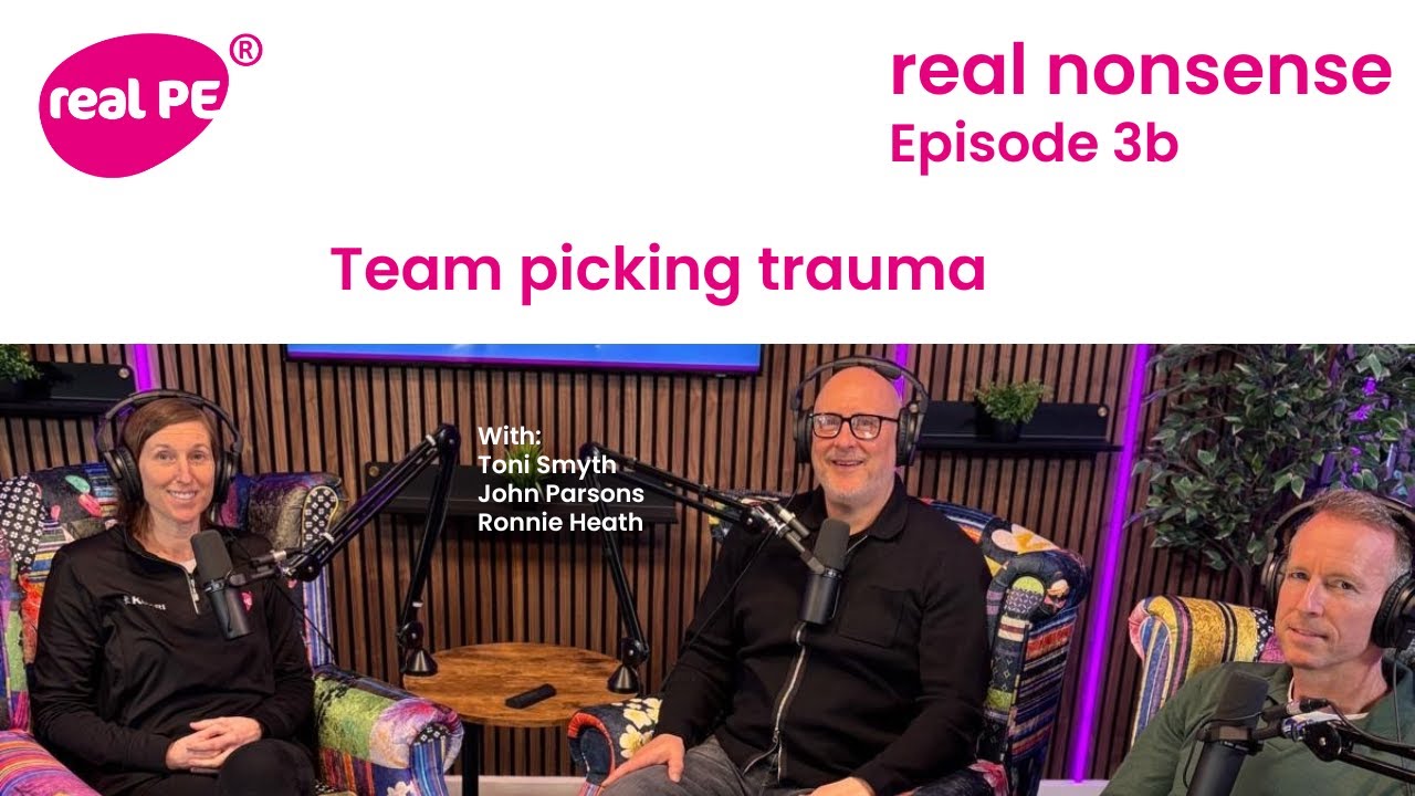 real nonsense Episode 3: Team picking trauma