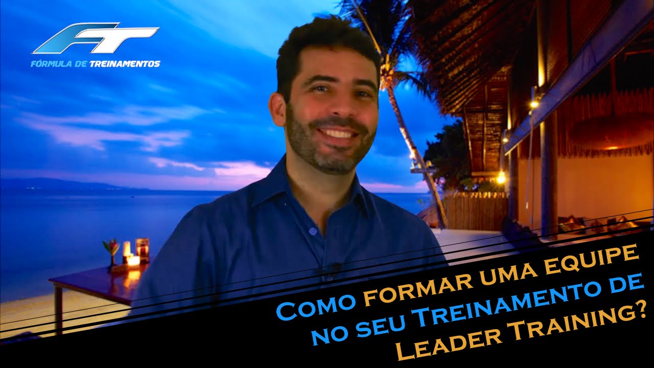 Como formar uma equipe no seu Treinamento de Leader Training? | F&oacute;rmula de Treinamentos