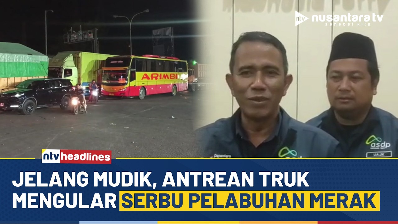 Merak Lumpuh! Truk Logistik Mengular Jelang Pembatasan Angkutan Lebaran | NTV HEADLINES