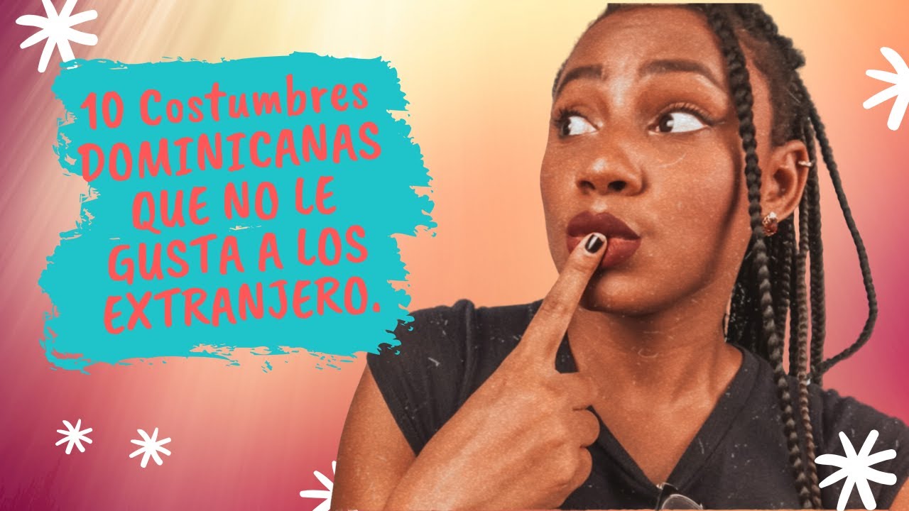 10 COSTUMBRES DOMINICANAS que NO LES GUSTAN A LOS EXTRANJEROS.