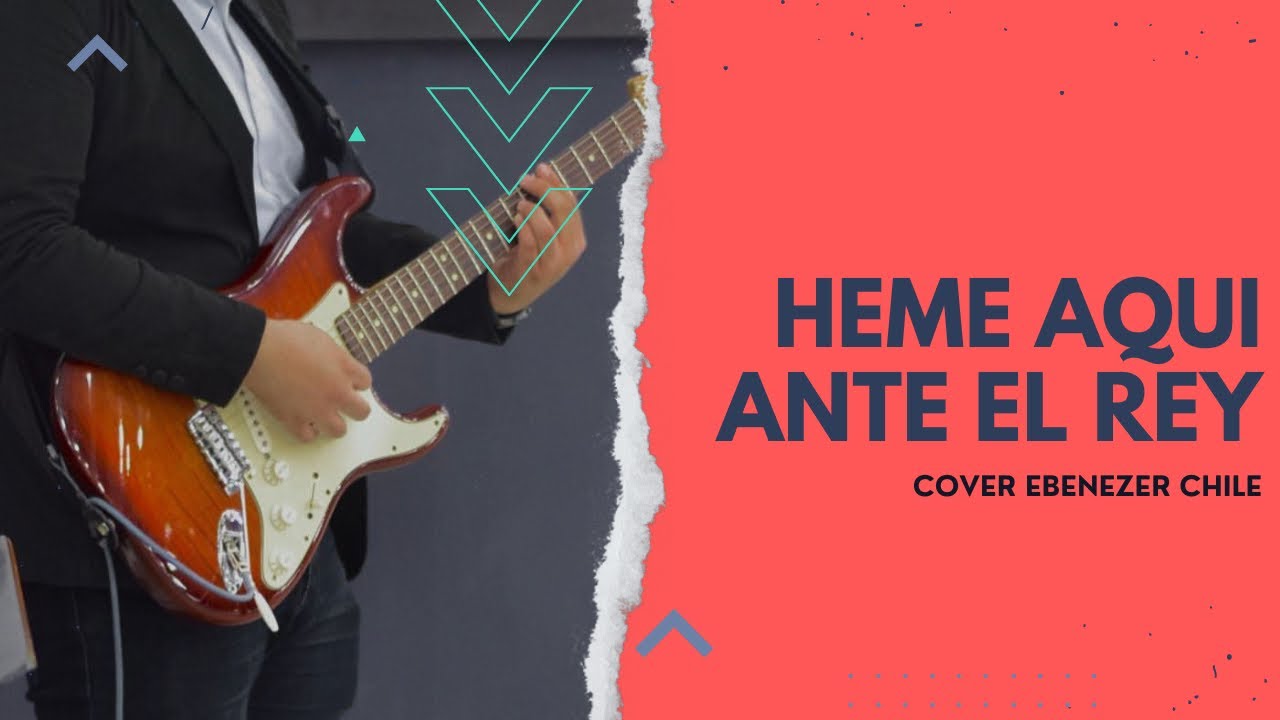 Heme aquí y Ante el Rey | Ebenezer Santiago de Chile | cover de Guitarra