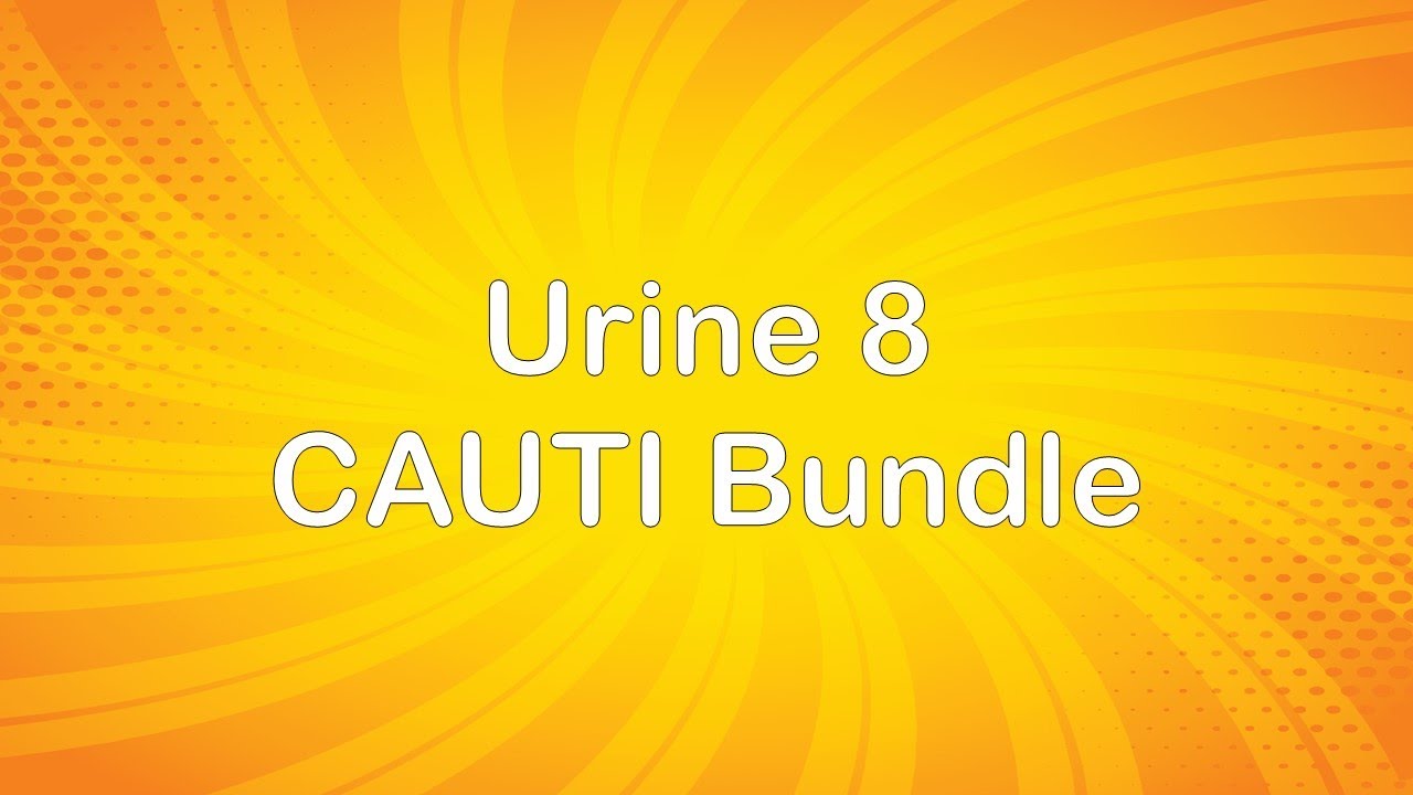 The Urine 8 CAUTI Bundle