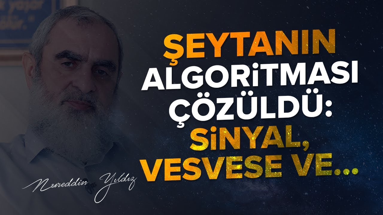 ŞEYTANIN ALGORİTMASI ÇÖZÜLDÜ: SİNYAL, VESVESE VE... | Nureddin Yıldız