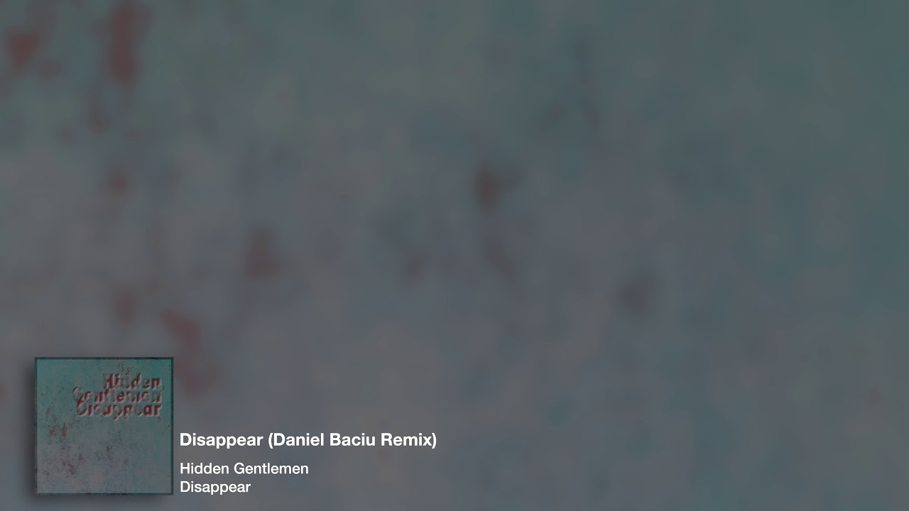 Hidden Gentlemen - Disappear (Daniel Baciu Remix)