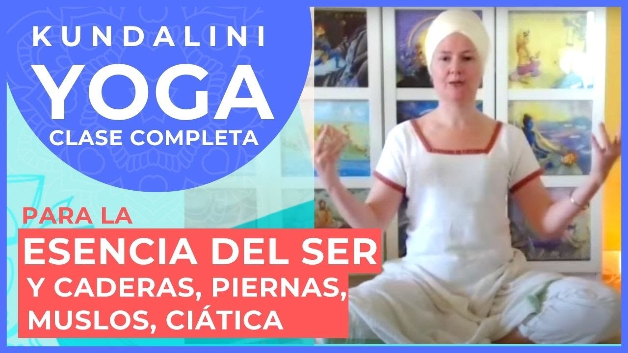 KUNDALINI YOGA CLASE COMPLETA. Kriya para La esencia del ser. Caderas, piernas, muslos, ciática.