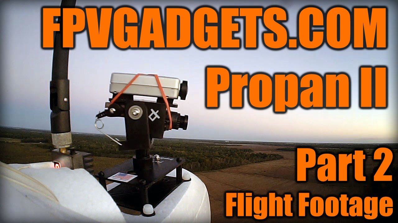 FPVGADGETS.COM Propan II Part 2 of 2 (Flight Footage)
