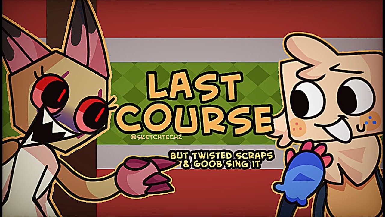 Last Course But Twisted Scraps & Goob Sing It (FNF Dandy's World Reskin)