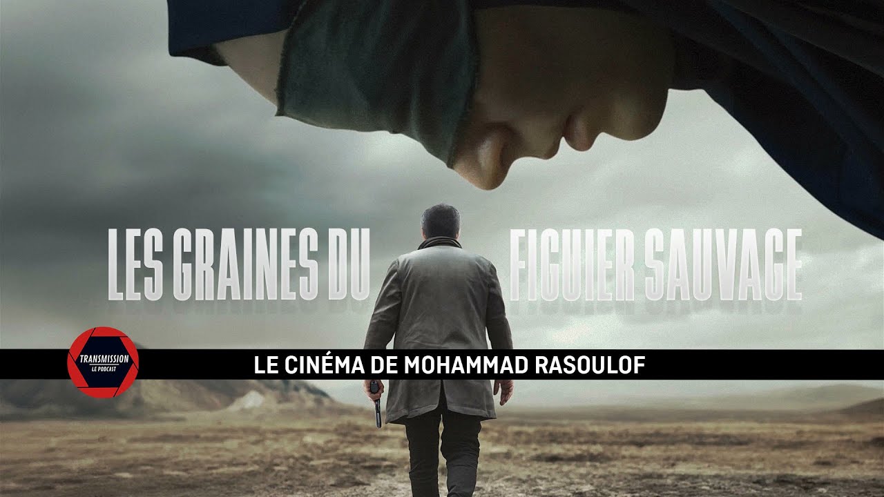 LES GRAINES DU FIGUIER SAUVAGE : LE CINÉMA DE MOHAMMAD RASOULOF - TRANSMISSION ACTU #789