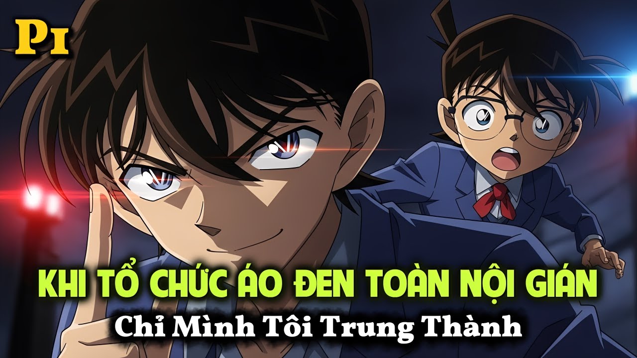 [CONAN FANFIC] XUYÊN VÀO CONAN: KHI TỔ CHỨC ÁO ĐEN TOÀN NỘI GIÁN, Chỉ Mình Tôi Trung Thành | P1