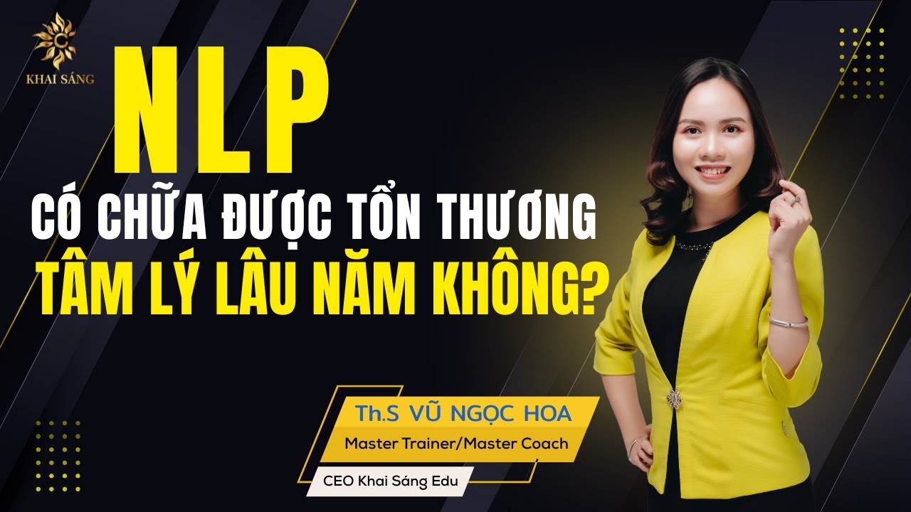 NLP có chữa được tổn thương tâm lý lâu năm không? | Vũ Ngọc Hoa