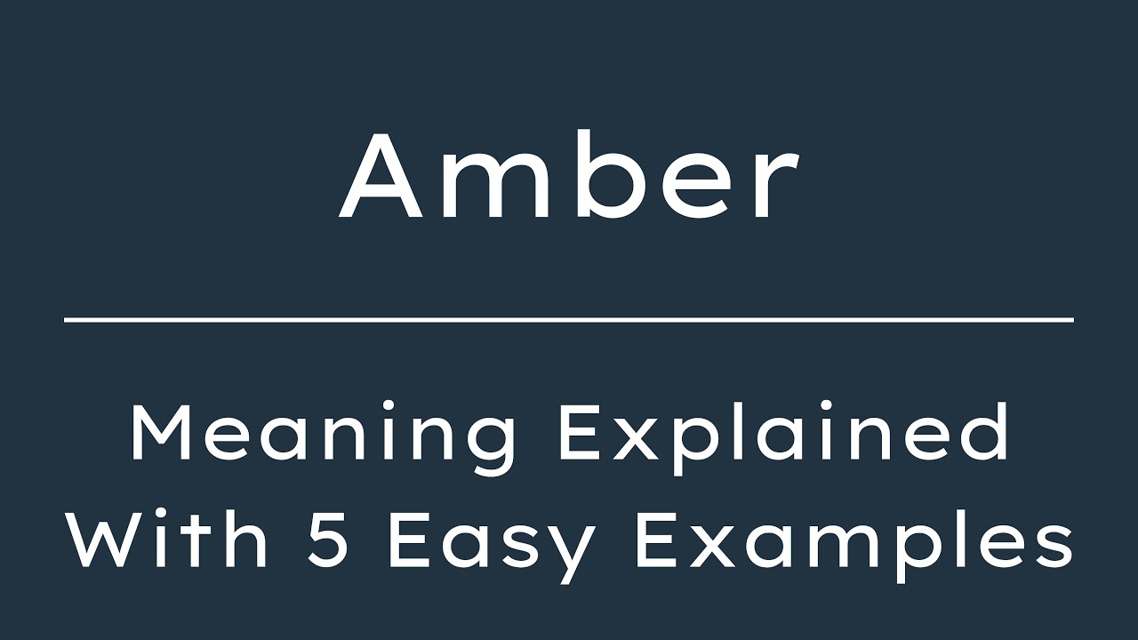 Amber Meaning in English, Definition of Amber, Meaning of Amber With Examples
