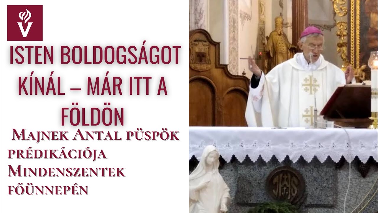 Isten boldogságot kínál – már itt a földön Majnek Antal püspök prédikációja