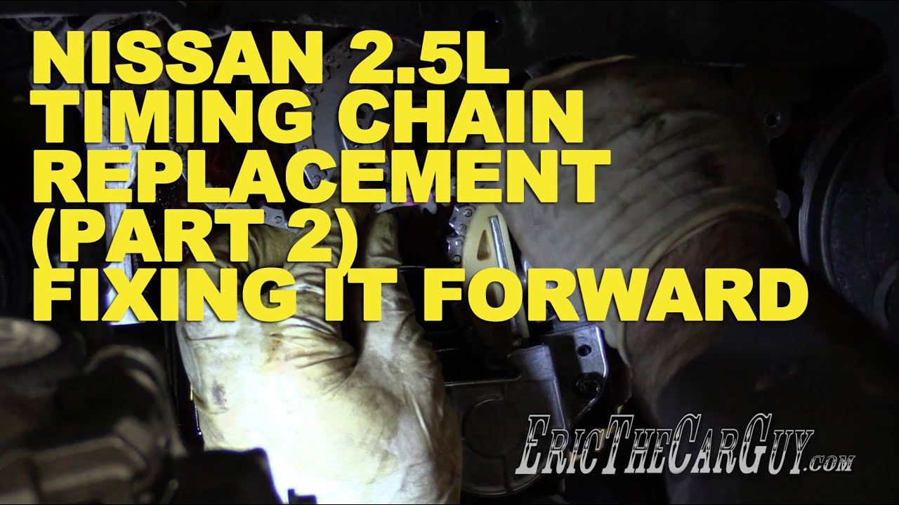 Nissan 2.5L Timing Chain Replacement (Part 2) -Fixing it Forward