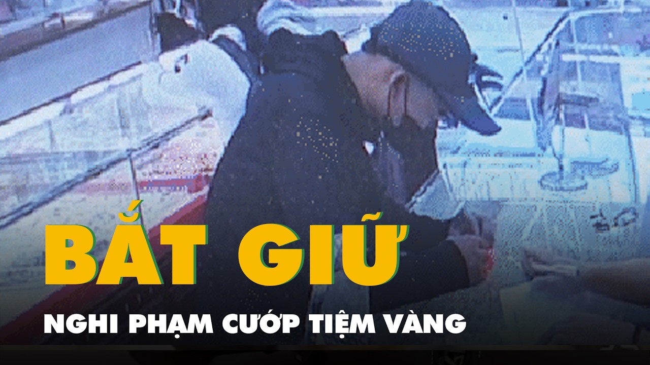 Trích xuất camera, công an nhanh chóng bắt được nghi phạm cướp giật tiệm vàng
