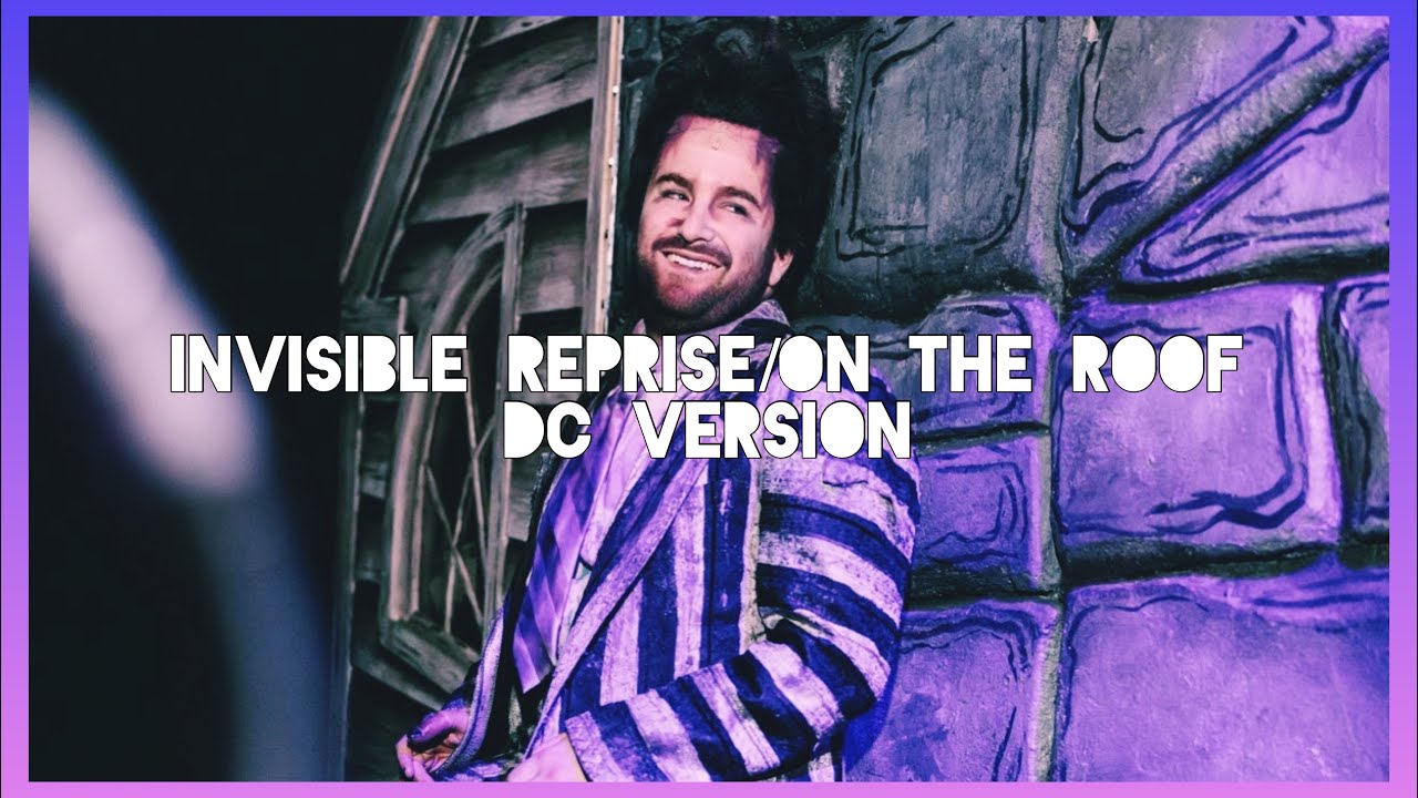 Invisible (reprise)/on the roof DC version | Beetlejuice The Musical