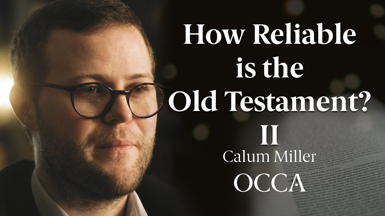 How Reliable is the Old Testament? (Part 2) - Calum Miller