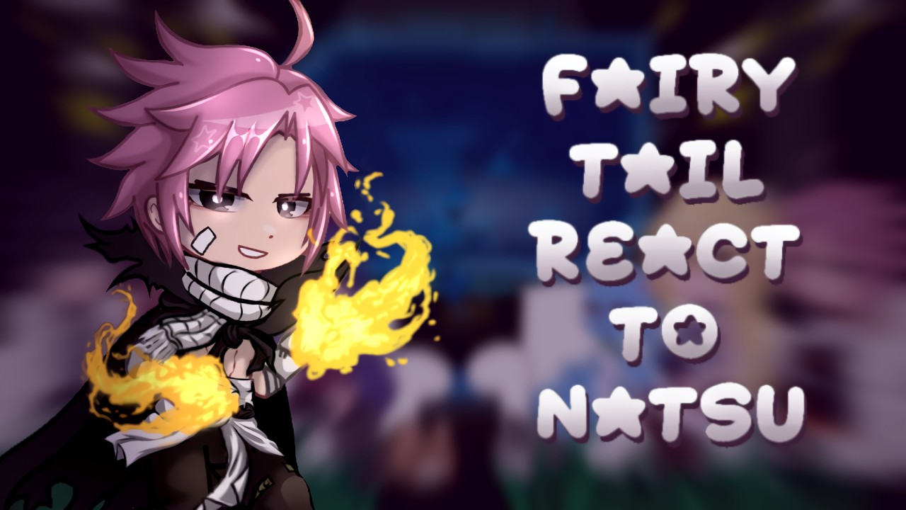 Fairy Tail React To Natsu Dragneel & Future | Gacha React